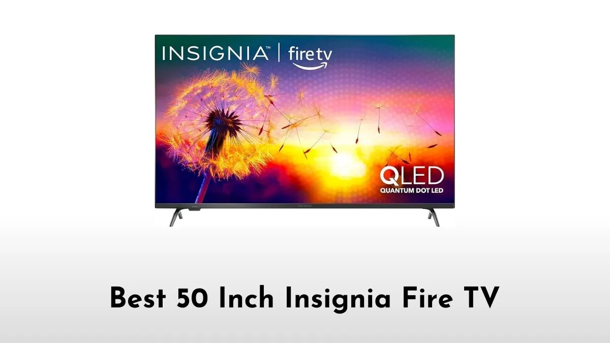 Best 50 Inch Insignia Fire TV
